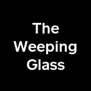 The Weeping Glass