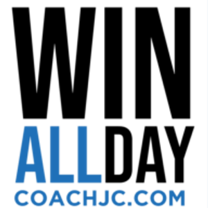 WIN ALL DAY - Coach JC - Life Coach - Personal Development - Mental Performance