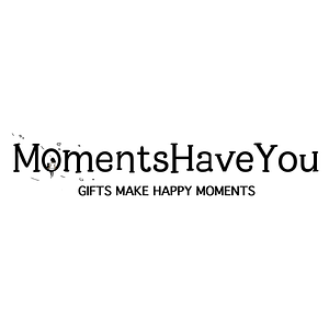Moments Have You