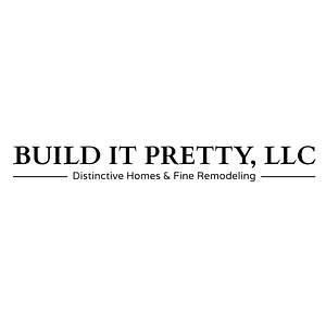 Build It Pretty, LLC - Distinctive Homes & Fine Remodeling