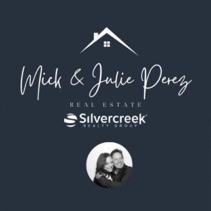 Mick and Julie Perez - Silvercreek® Realty Group